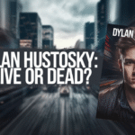 Is Dylan Hustosky Still Alive? The Truth Behind The Story