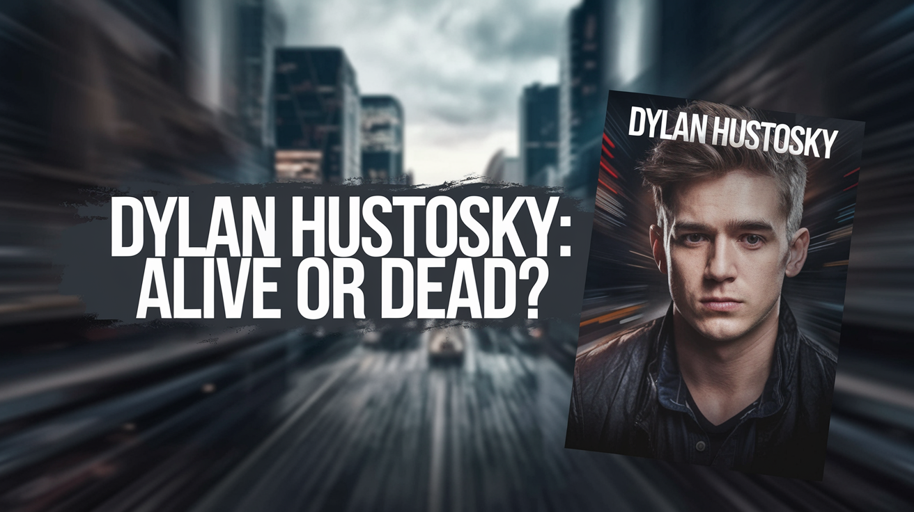 Is Dylan Hustosky Still Alive? The Truth Behind The Story